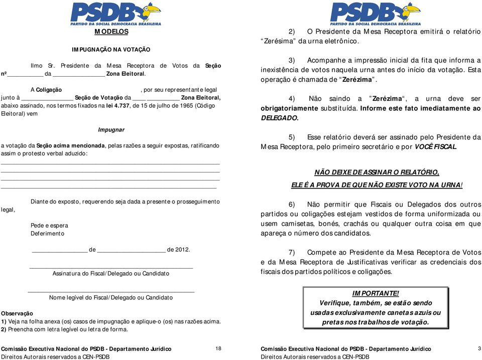 737, de 15 de julho de 1965 (Código Eleitoral) vem Impugnar a votação da Seção acima mencionada, pelas razões a seguir expostas, ratificando assim o protesto verbal aduzido: 2) O Presidente da Mesa