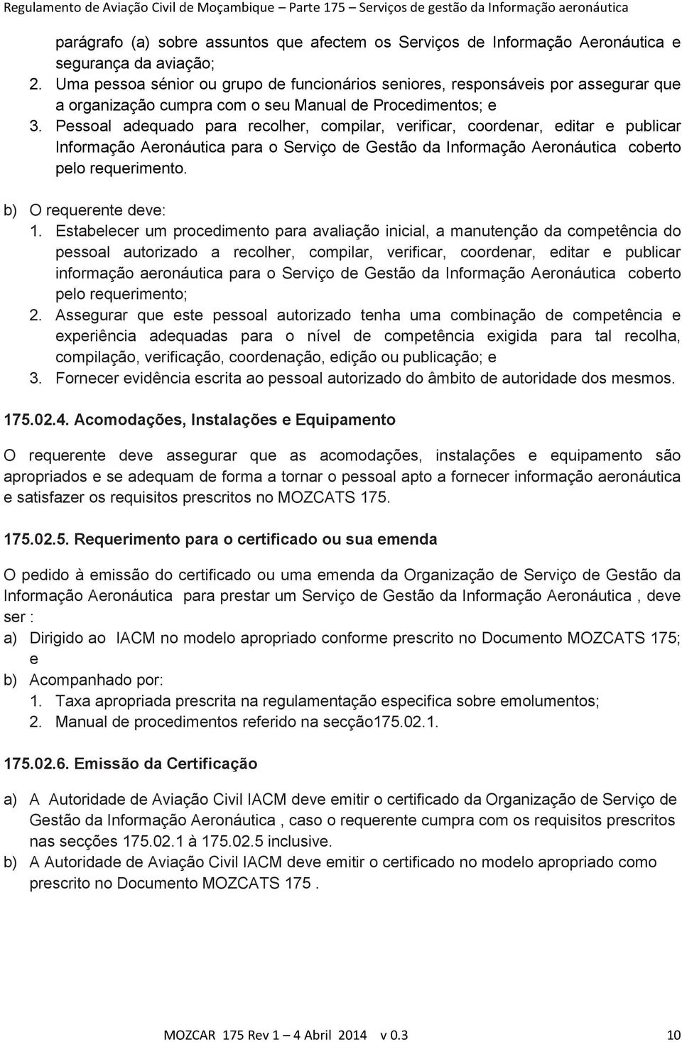 Pessoal adequado para recolher, compilar, verificar, coordenar, editar e publicar Informação Aeronáutica para o Serviço de Gestão da Informação Aeronáutica coberto pelo requerimento.