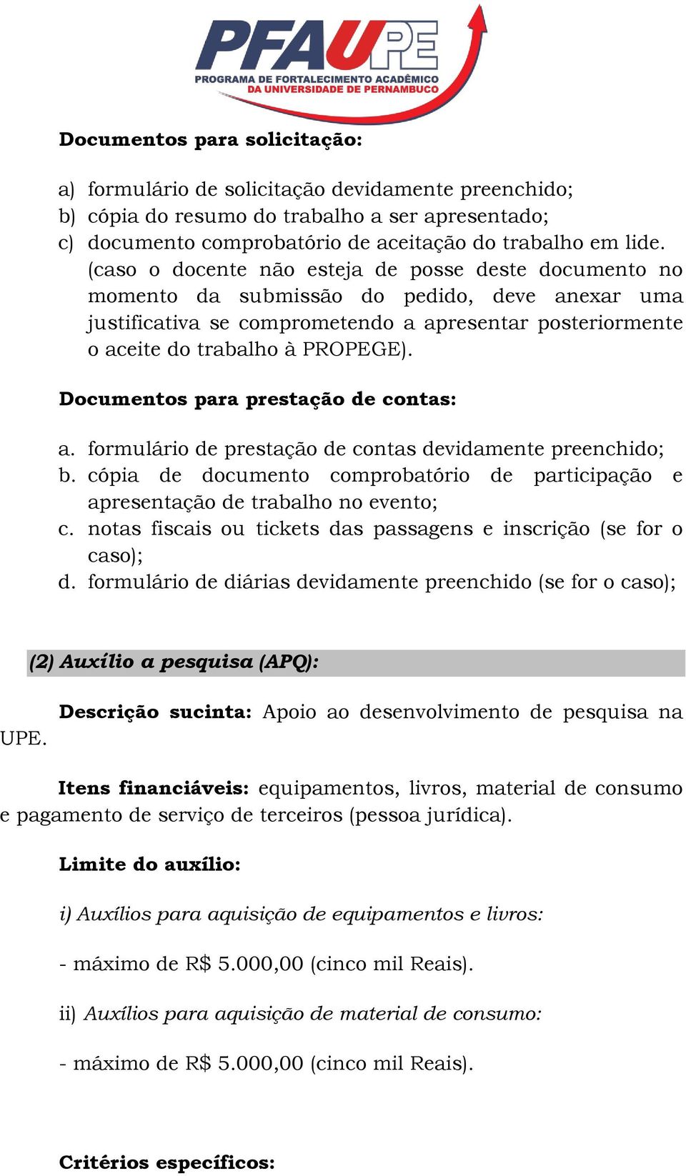 cópia de documento comprobatório de participação e apresentação de trabalho no evento; c. notas fiscais ou tickets das passagens e inscrição (se for o caso); d.