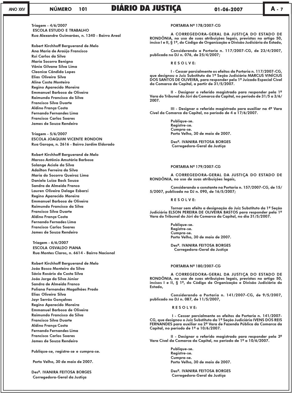 Aline Costa Monteiro Regino Aparecido Moreira Emmanuel Barbosa de Oliveira Raimundo Francisco da Silva Francisco Silva Duarte Aldino França Costa Fernando Fernandes Lima Francisco Carlos Soares James