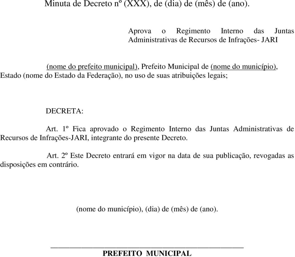 município), Estado (nome do Estado da Federação), no uso de suas atribuições legais; DECRETA: Art.