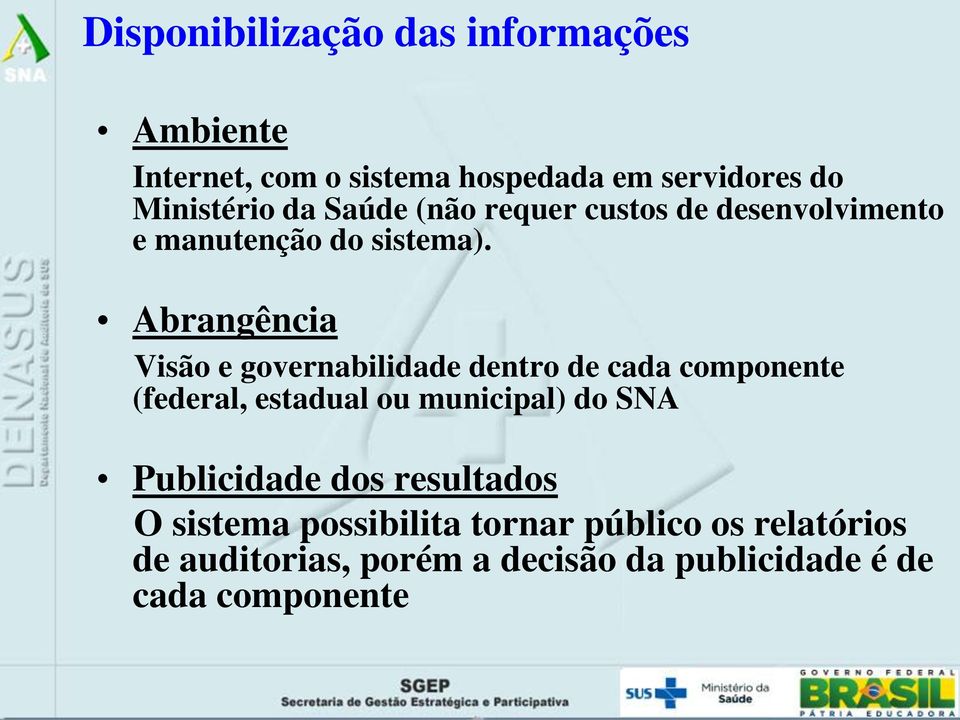 Abrangência Visão e governabilidade dentro de cada componente (federal, estadual ou municipal) do SNA