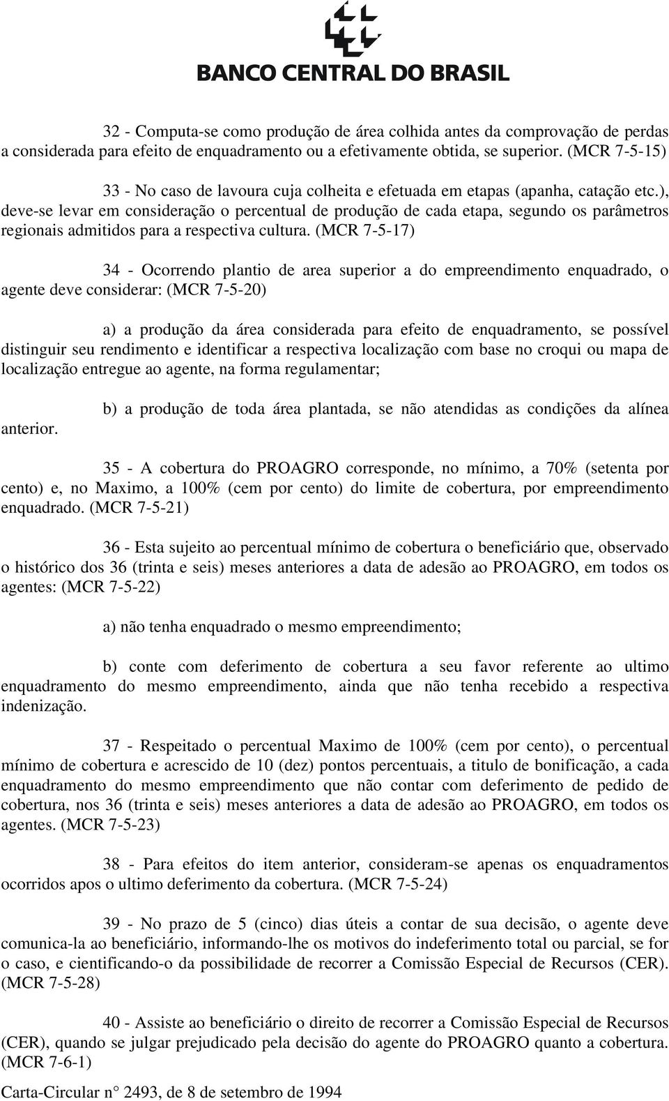 ), deve-se levar em consideração o percentual de produção de cada etapa, segundo os parâmetros regionais admitidos para a respectiva cultura.