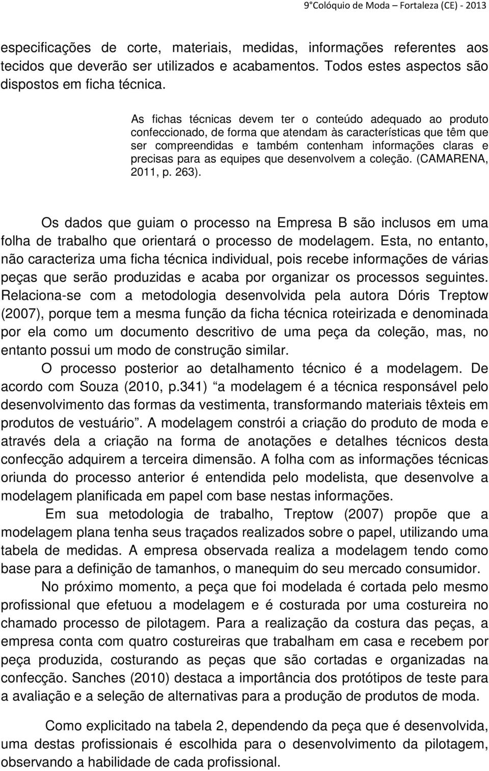 as equipes que desenvolvem a coleção. (CAMARENA, 2011, p. 263). Os dados que guiam o processo na Empresa B são inclusos em uma folha de trabalho que orientará o processo de modelagem.