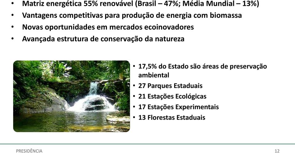 Avançada estrutura de conservação da natureza 17,5% do Estado são áreas de preservação