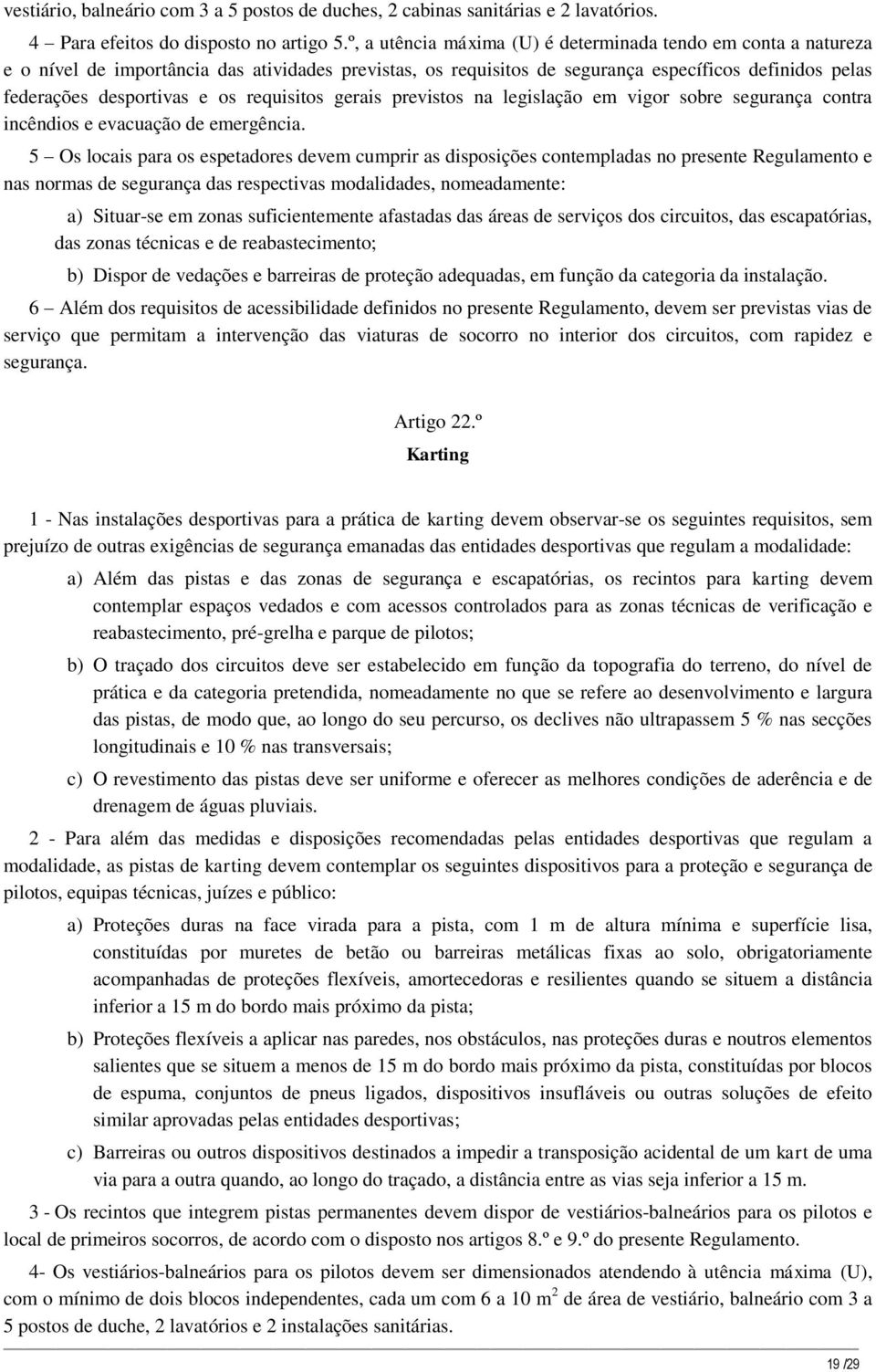 requisitos gerais previstos na legislação em vigor sobre segurança contra incêndios e evacuação de emergência.