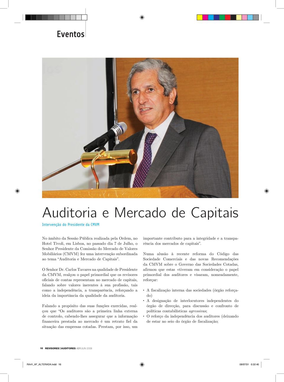 Carlos Tavares na qualidade de Presidente da CMVM, realçou o papel primordial que os revisores oficiais de contas representam no mercado de capitais, falando sobre valores inerentes à sua profissão,