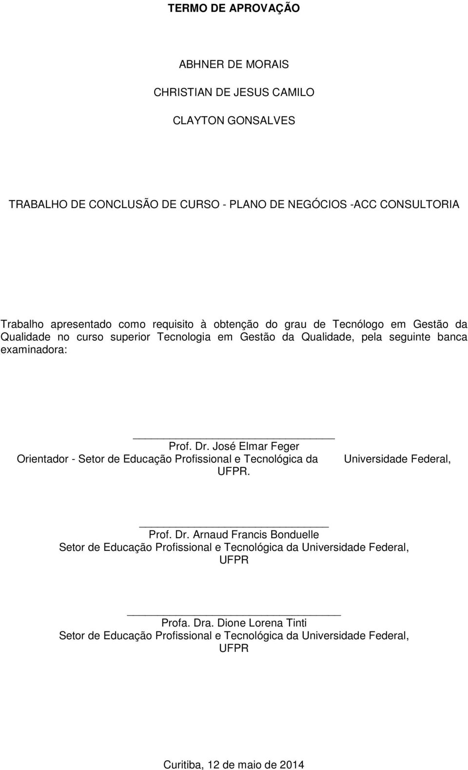 José Elmar Feger Orientador - Setor de Educação Profissional e Tecnológica da UFPR. Universidade Federal, Prof. Dr.