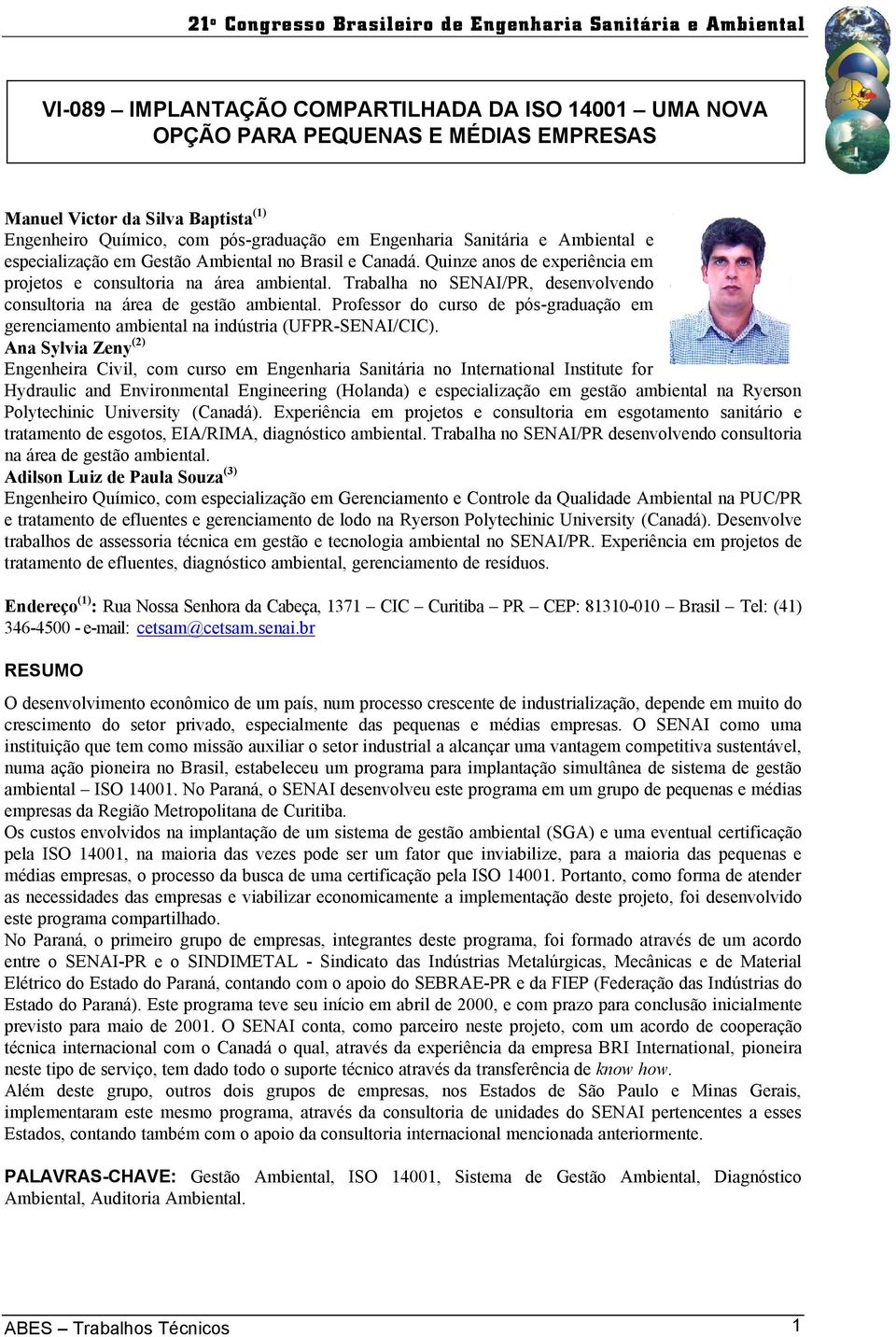 Trabalha no SENAI/PR, desenvolvendo consultoria na área de gestão ambiental. Professor do curso de pós-graduação em gerenciamento ambiental na indústria (UFPR-SENAI/CIC).