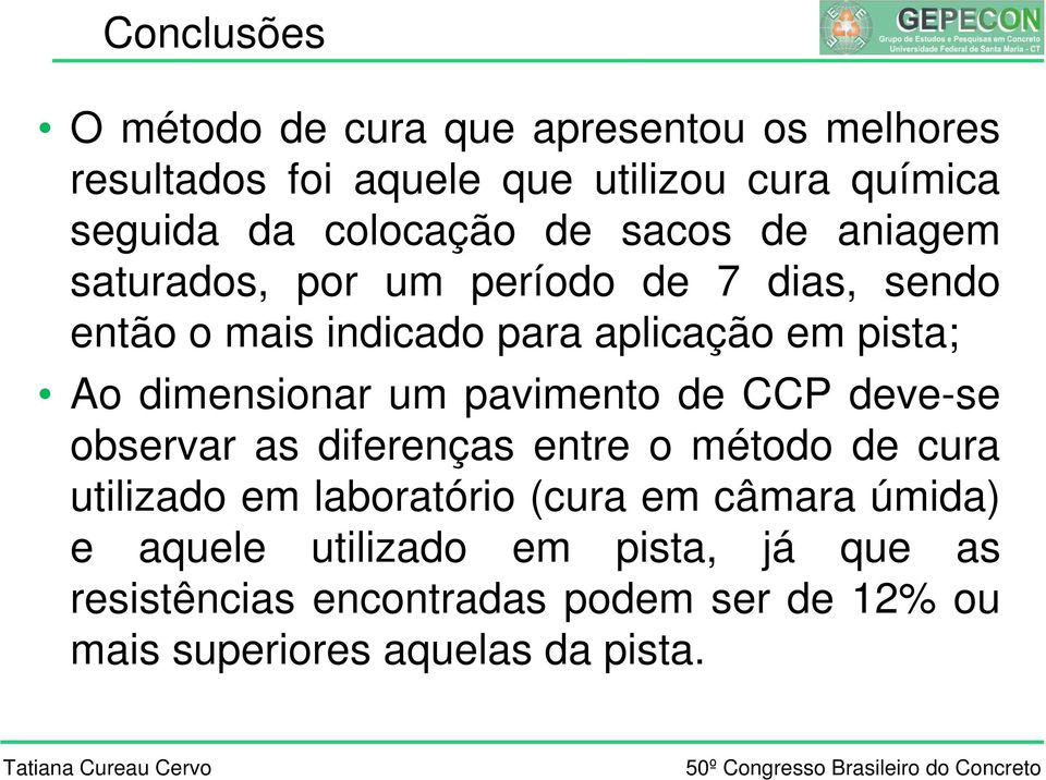 Ao dimensionar um pavimento de CCP deve-se observar as diferenças entre o método de cura utilizado em laboratório (cura