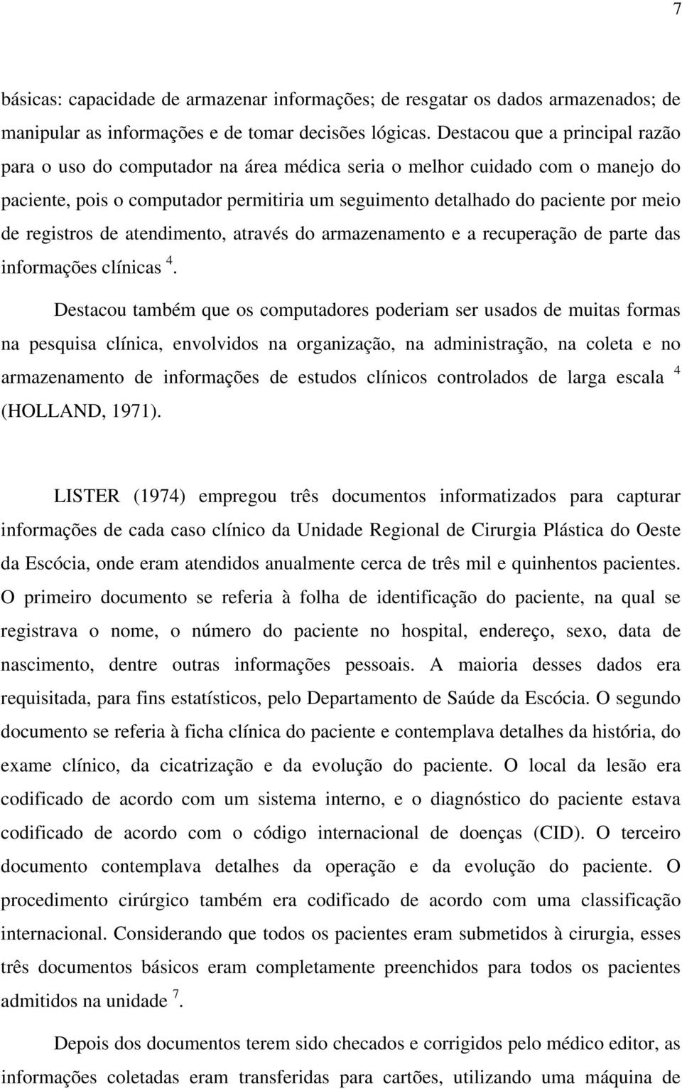 registros de atendimento, através do armazenamento e a recuperação de parte das informações clínicas 4.