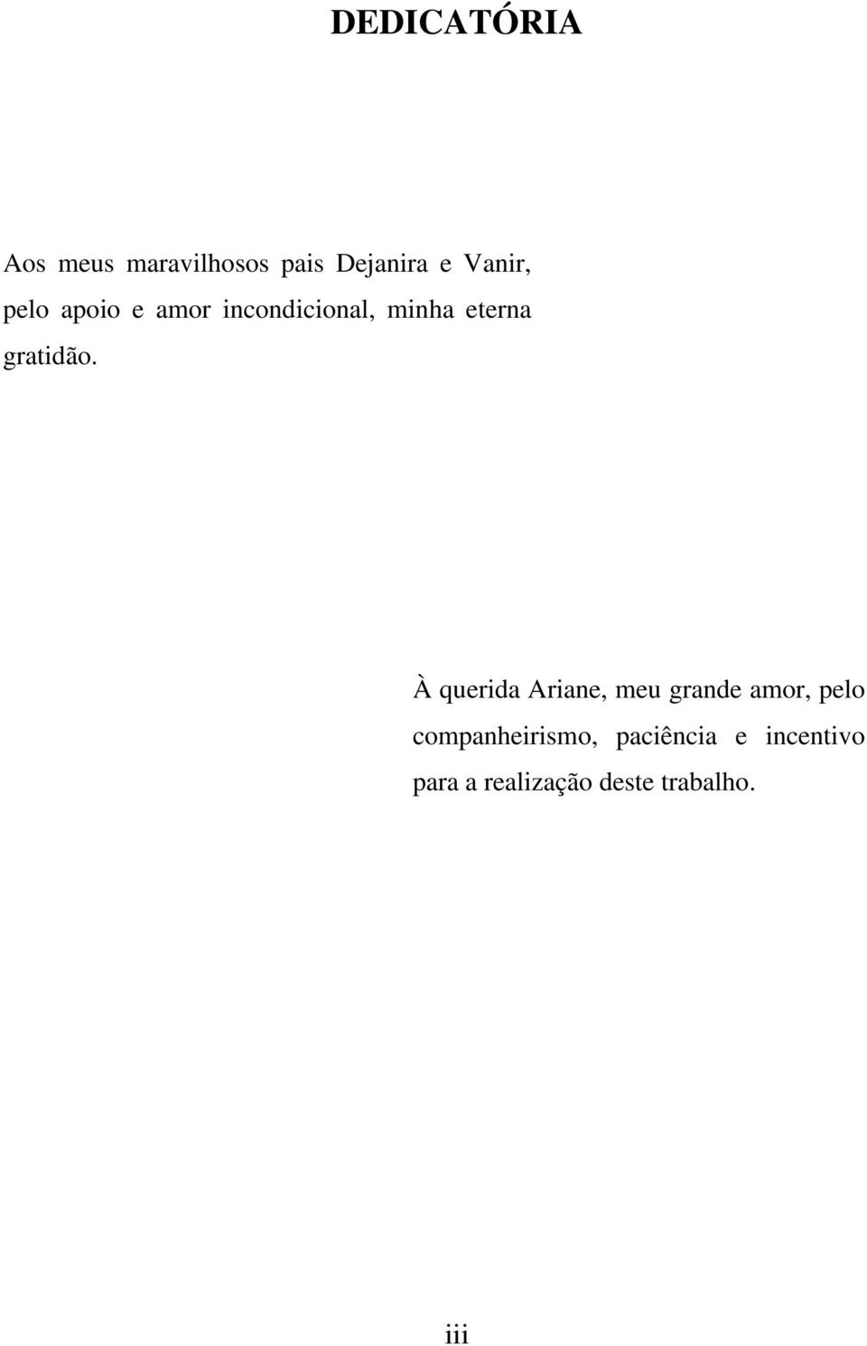 À querida Ariane, meu grande amor, pelo companheirismo,