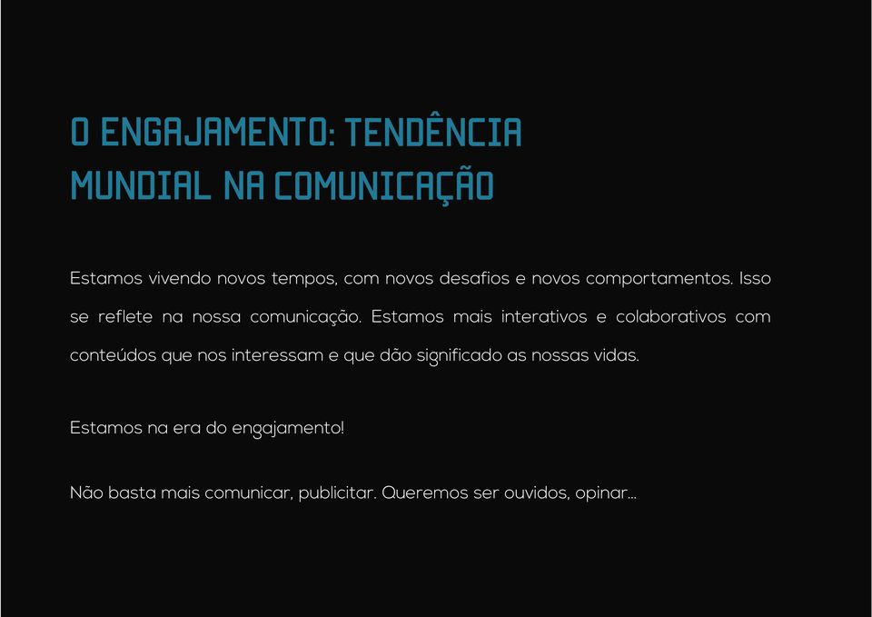 Estamos mais interativos e colaborativos com conteúdos que nos interessam e que dão