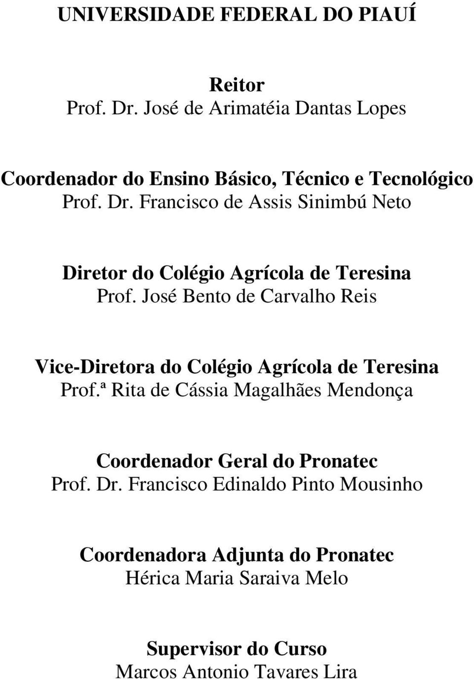 Francisco de Assis Sinimbú Neto Diretor do Colégio Agrícola de Teresina Prof.