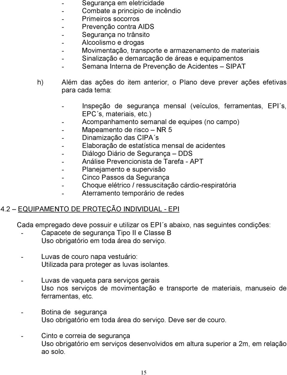 Inspeção de segurança mensal (veículos, ferramentas, EPI s, EPC s, materiais, etc.