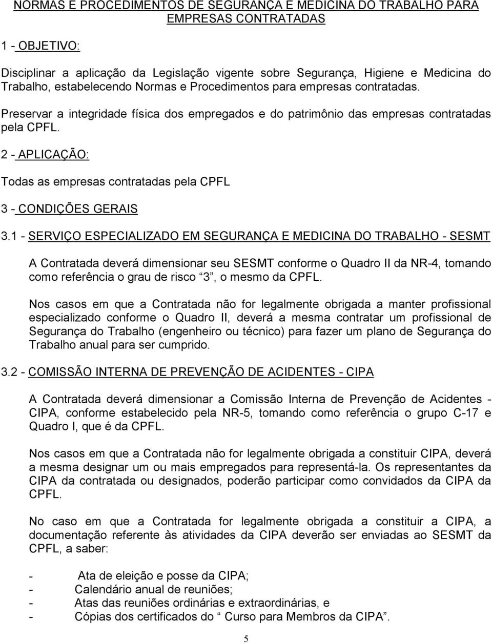 2 - APLICAÇÃO: Todas as empresas contratadas pela CPFL 3 - CONDIÇÕES GERAIS 3.