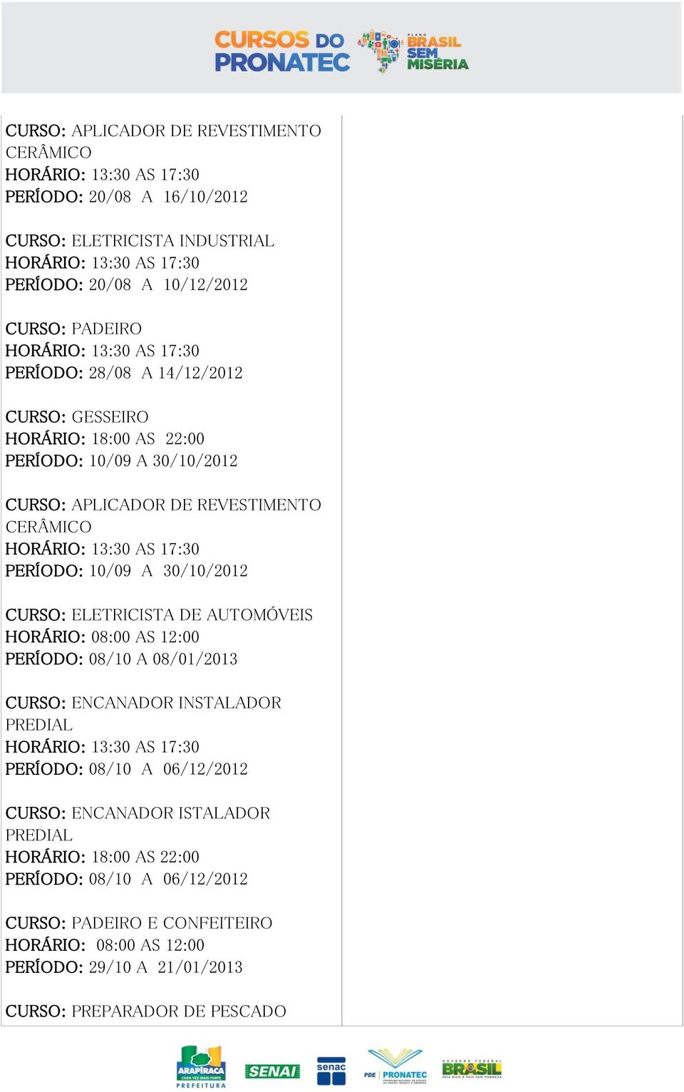 ELETRICISTA DE AUTOMÓVEIS PERÍODO: 08/10 A 08/01/2013 PERÍODO: 08/10 A 06/12/2012 CURSO: