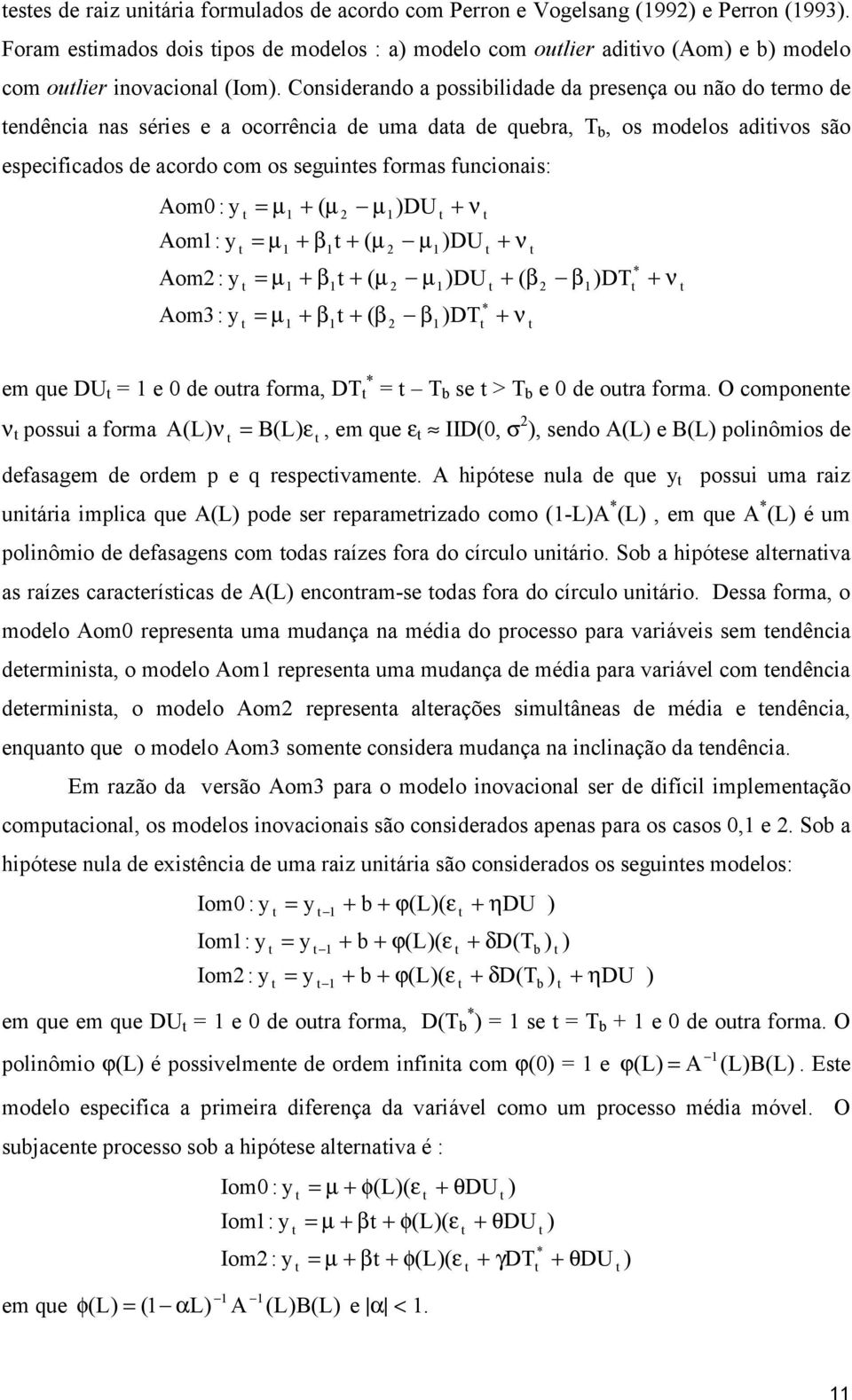 funcionais: Aom0 : y Aom: y Aom2: y Aom3: y = µ = µ = µ = µ + ( µ + β + ( µ 2 µ 2 + β + ( µ + β + ( β 2 2 )DU µ µ β + ν )DU )DU )DT * + ν + ( β + ν 2 β )DT * + ν em que DU = e 0 de oura forma, DT * =