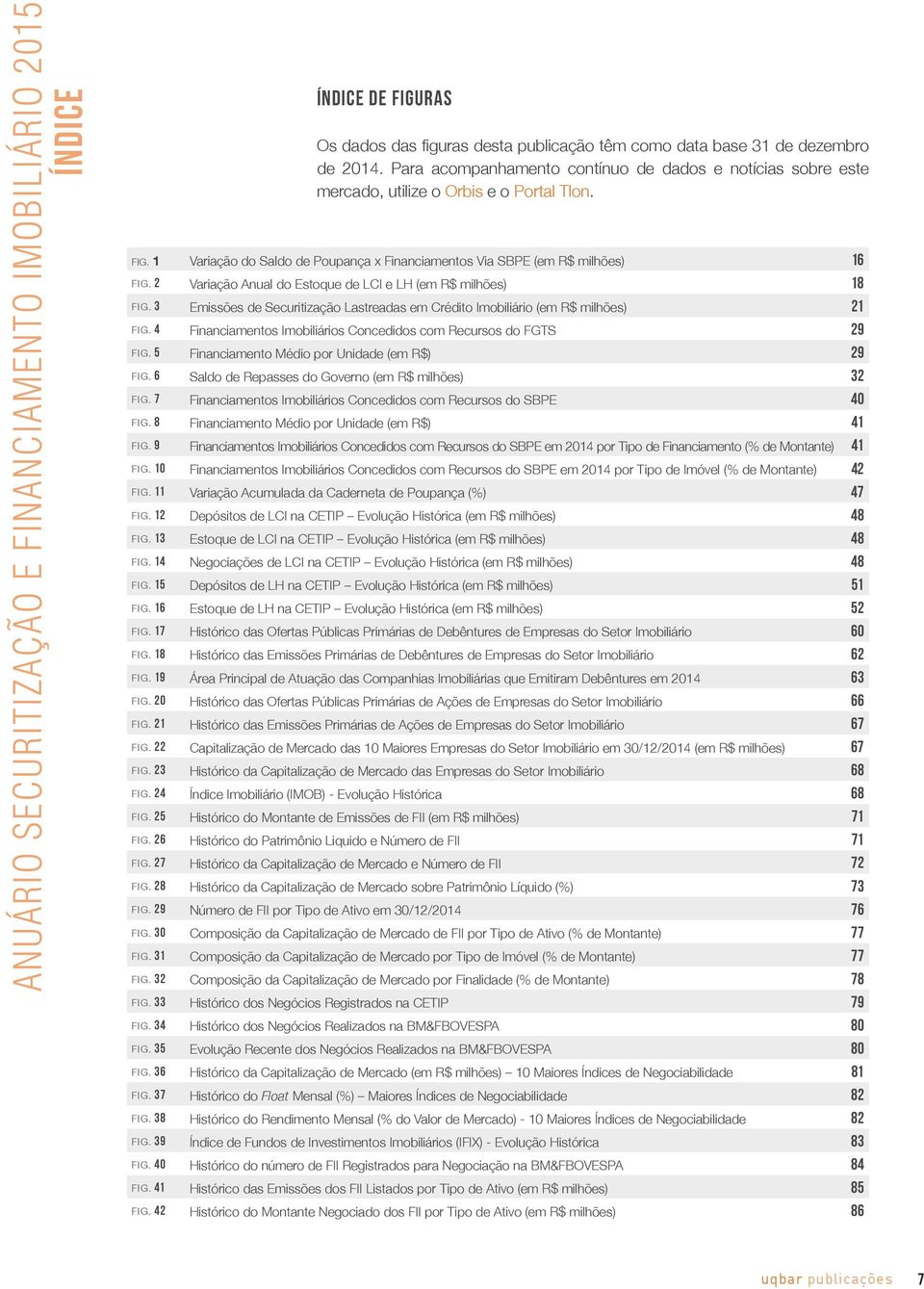 2 Variação Anual do Estoque de LCI e LH (em R$ milhões) 18 FIG. 3 Emissões de Securitização Lastreadas em Crédito Imobiliário (em R$ milhões) 21 FIG.