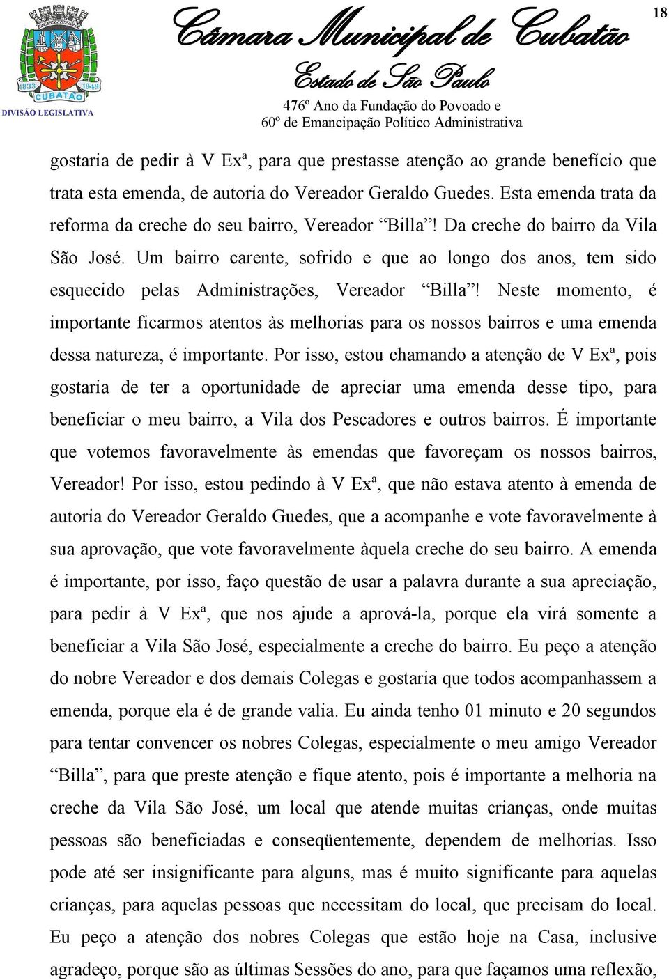 Um bairro carente, sofrido e que ao longo dos anos, tem sido esquecido pelas Administrações, Vereador Billa!