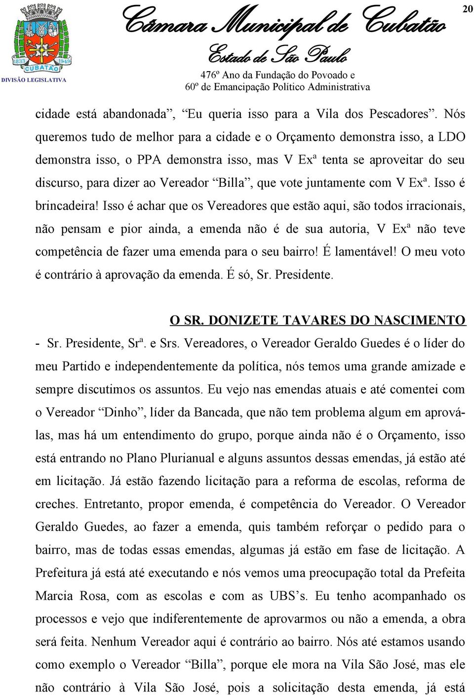 vote juntamente com V Exª. Isso é brincadeira!