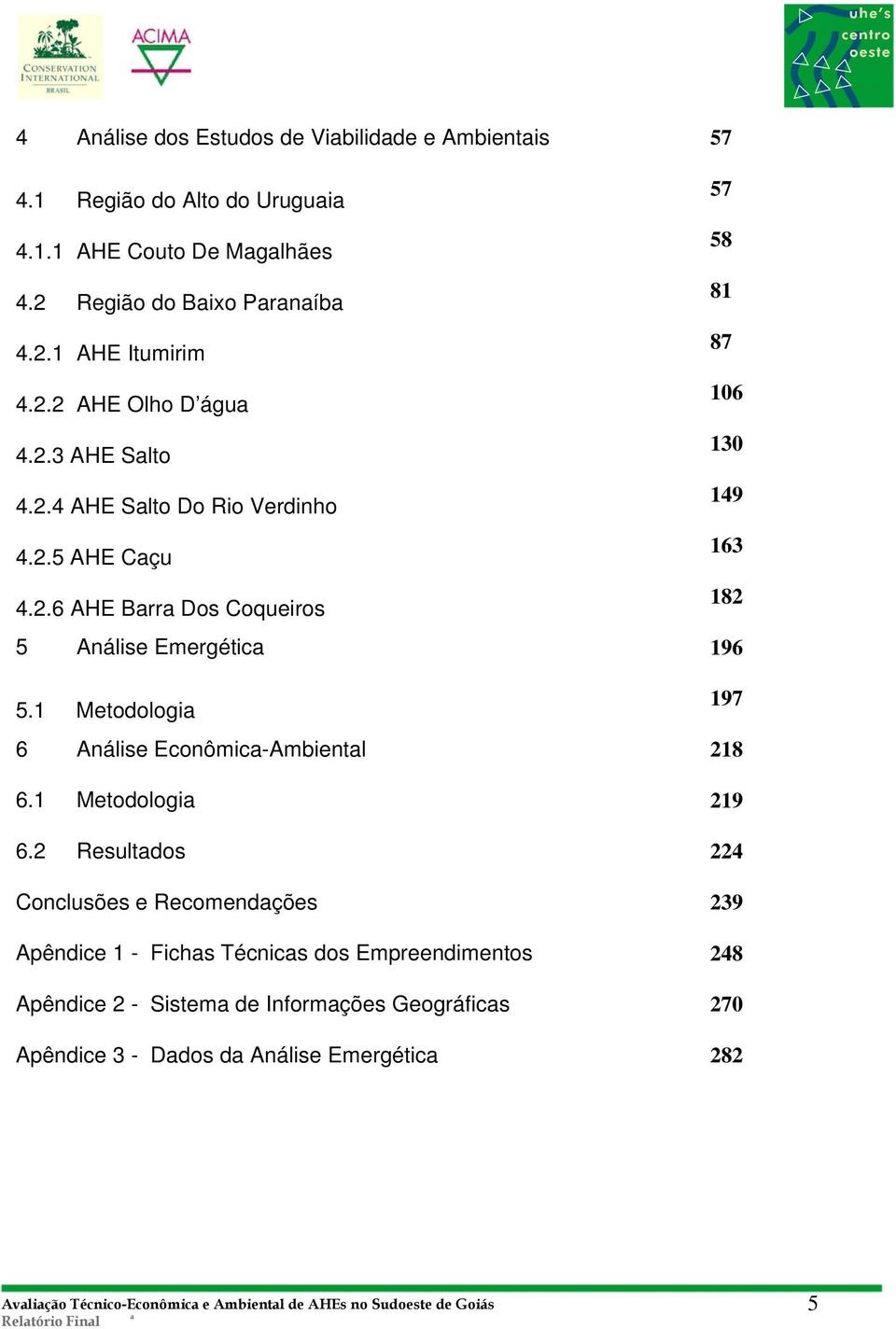 1 Metodologi 197 6 Análise Econômic-Ambientl 218 6.1 Metodologi 219 6.