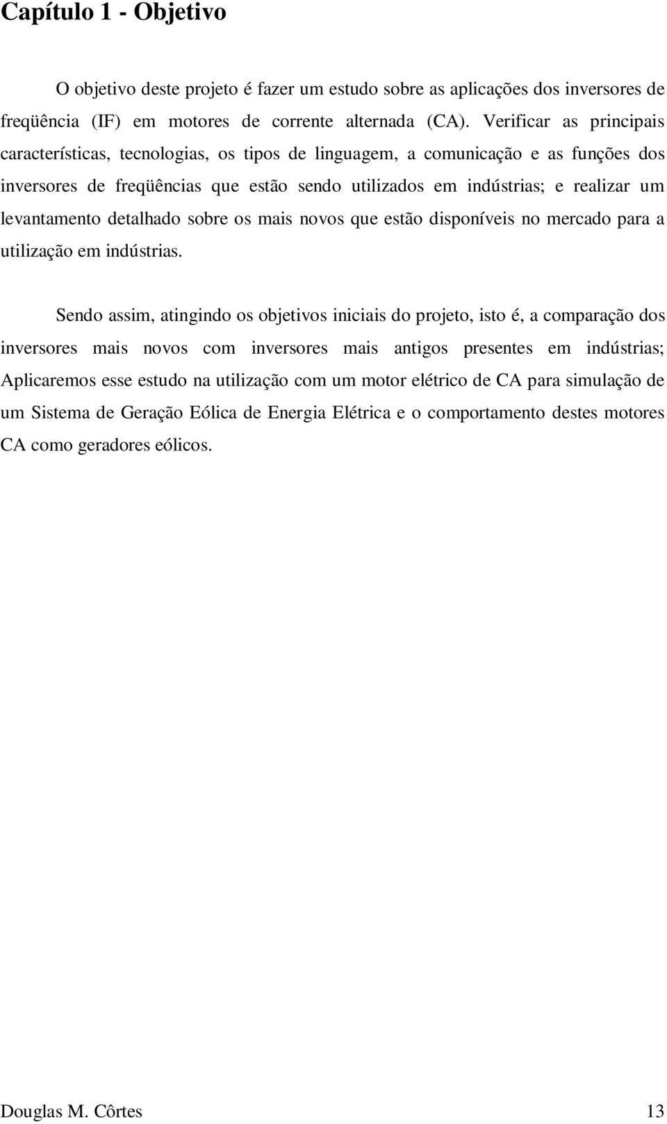 levantamento detalhado sobre os mais novos que estão disponíveis no mercado para a utilização em indústrias.