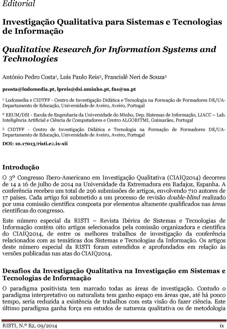 pt 1 Ludomedia e CIDTFF - Centro de Investigação Didática e Tecnologia na Formação de Formadores DE/UA- Departamento de Educação, Universidade de Aveiro, Aveiro, Portugal 2 EEUM/DSI - Escola de