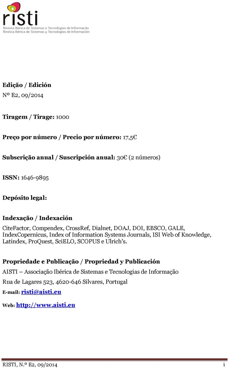 Systems Journals, ISI Web of Knowledge, Latindex, ProQuest, SciELO, SCOPUS e Ulrich's.