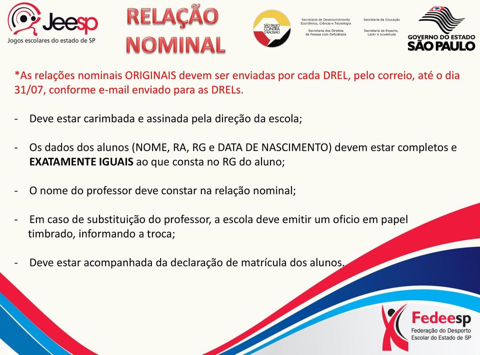 e EXATAMENTE IGUAIS ao que consta no RG do aluno; - O nome do professor deve constar na relação nominal; - Em caso de substituição do