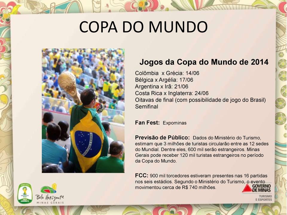 circularão entre as 12 sedes do Mundial. Dentre eles, 600 mil serão estrangeiros.