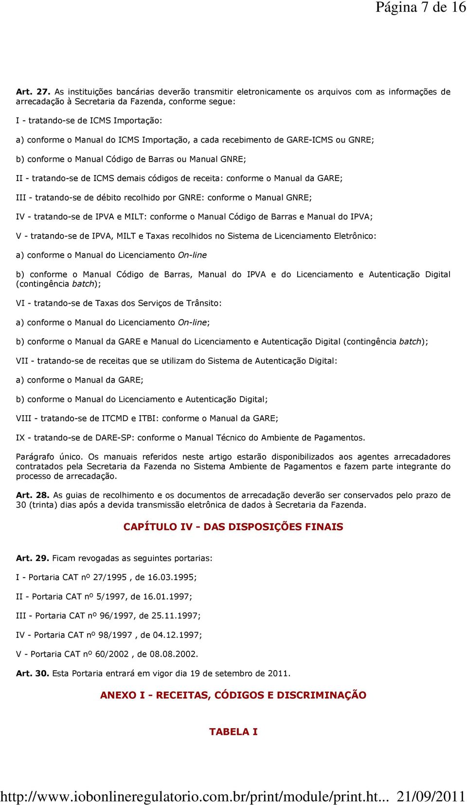 Manual do ICMS Importação, a cada recebimento de GARE-ICMS ou GNRE; b) conforme o Manual Código de Barras ou Manual GNRE; II - tratando-se de ICMS demais códigos de receita: conforme o Manual da