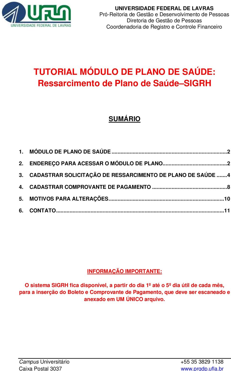 CADASTRAR SOLICITAÇÃO DE RESSARCIMENTO DE PLANO DE SAÚDE...4 4. CADASTRAR COMPROVANTE DE PAGAMENTO...8 5. MOTIVOS PARA ALTERAÇÕES...10 6. CONTATO.