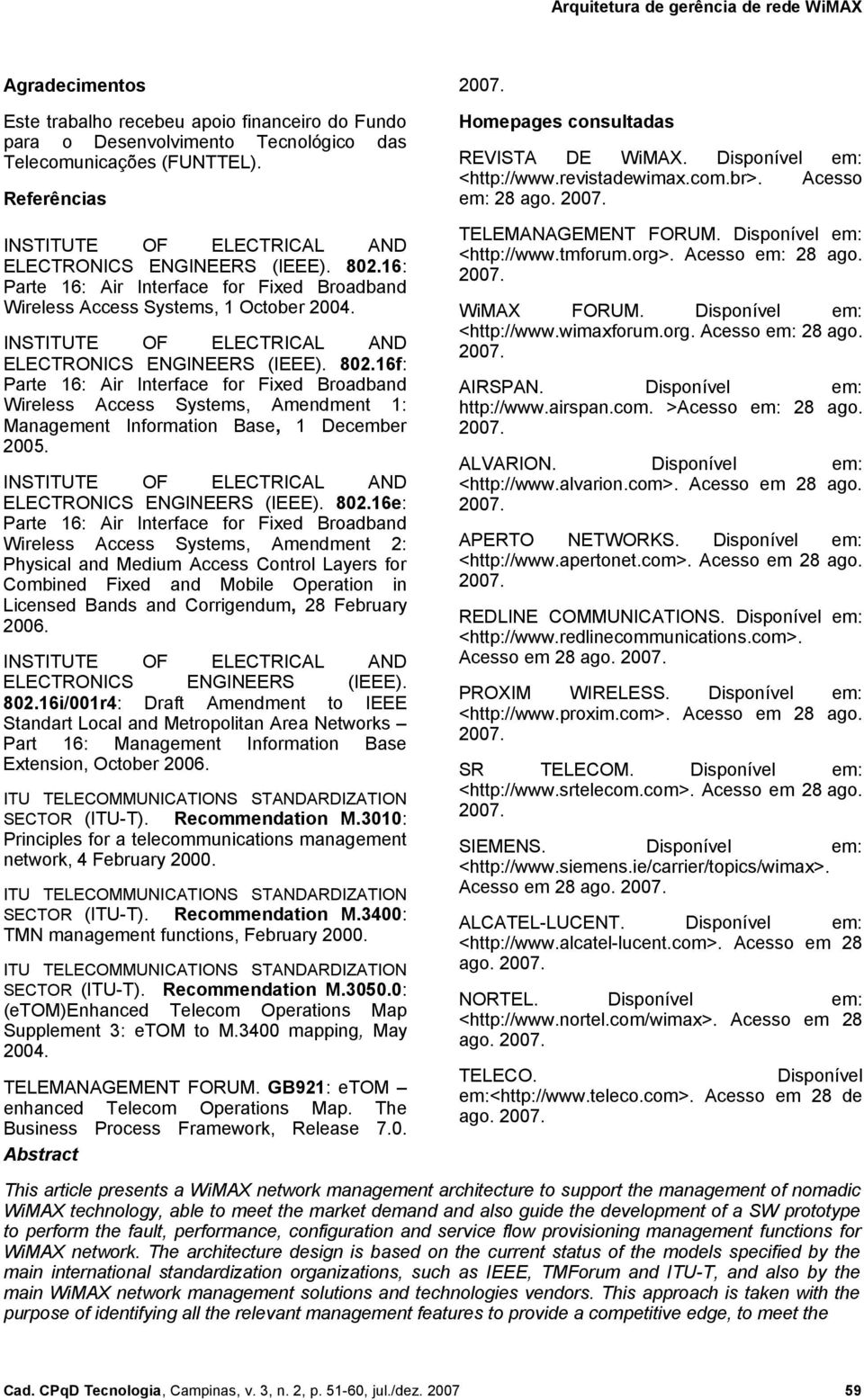 16f: Parte 16: Air Interface for Fixed Broadband Wireless Access Systems, Amendment 1: Management Information Base, 1 December 2005. INSTITUTE OF ELECTRICAL AND ELECTRONICS ENGINEERS (IEEE). 802.