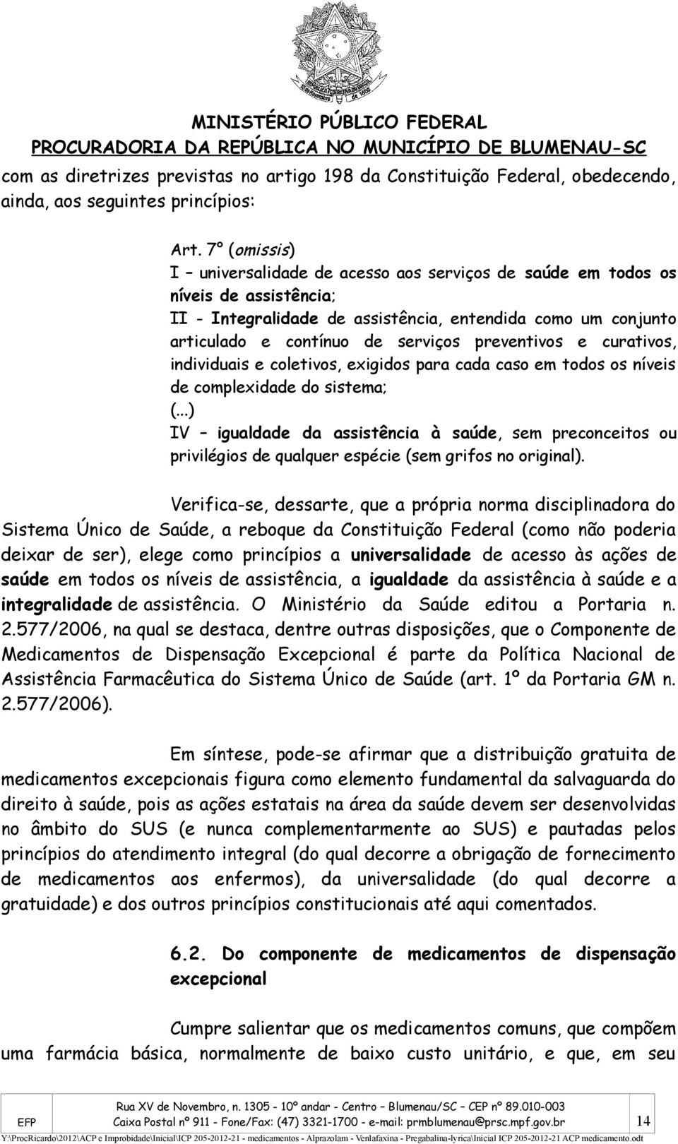 preventivos e curativos, individuais e coletivos, exigidos para cada caso em todos os níveis de complexidade do sistema; (.