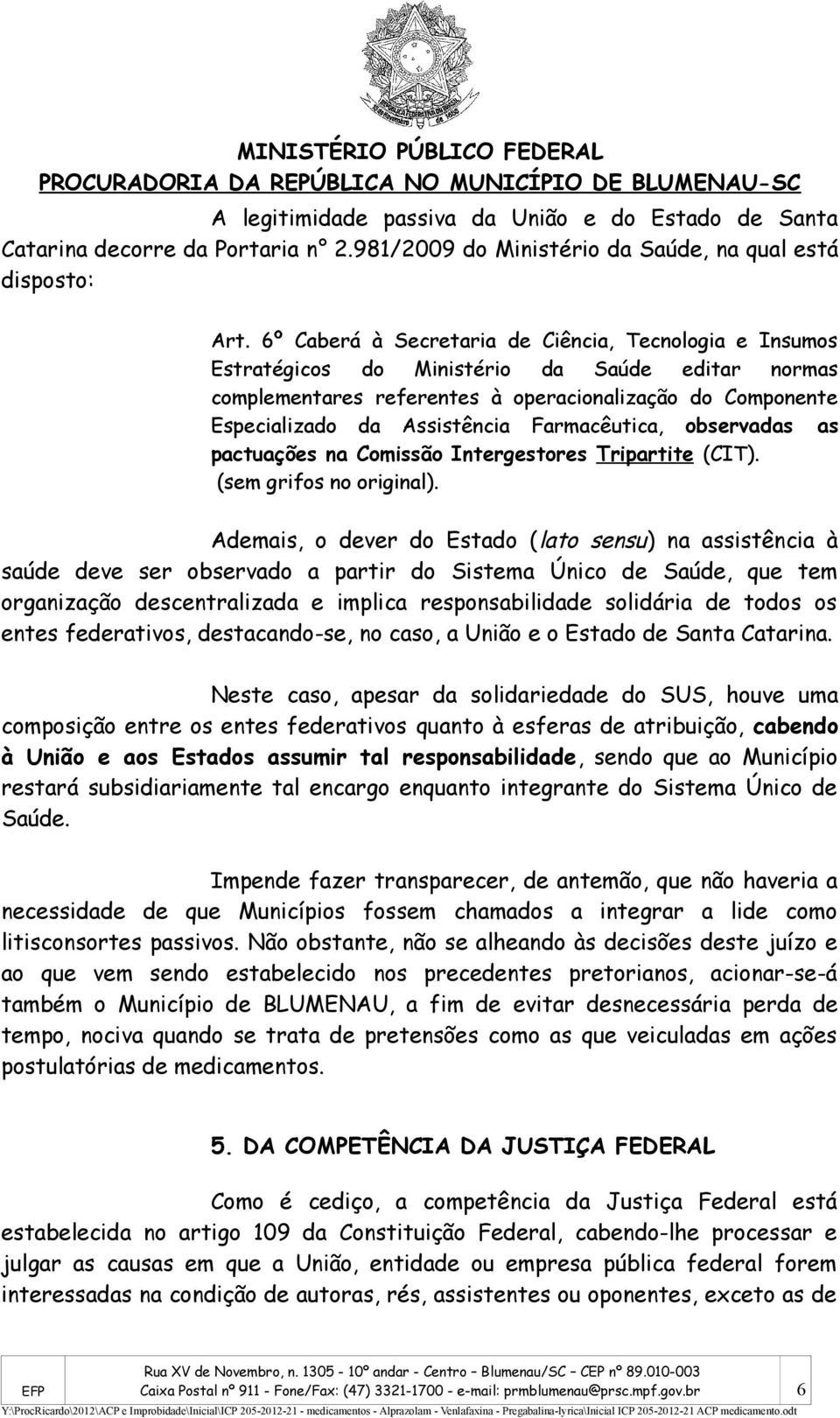 Farmacêutica, observadas as pactuações na Comissão Intergestores Tripartite (CIT). (sem grifos no original).