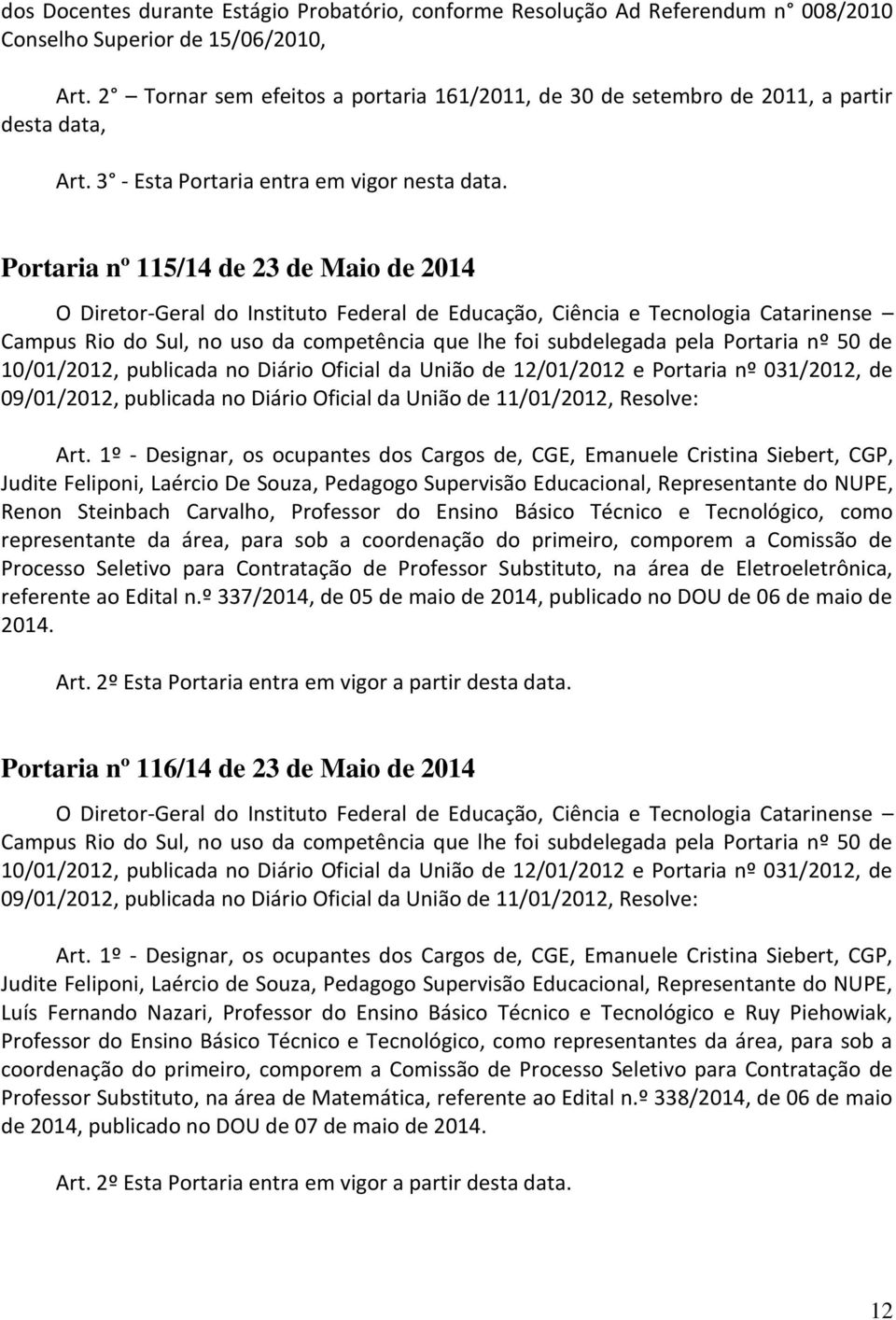 Portaria nº 115/14 de 23 de Maio de 2014 09/01/2012, publicada no Diário Oficial da União de 11/01/2012, Resolve: Art.