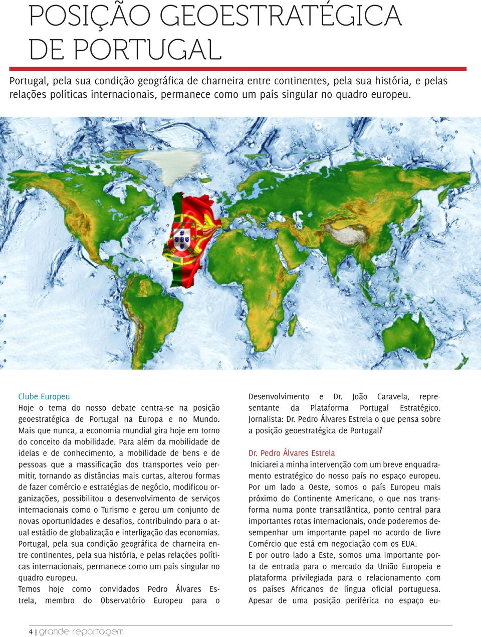 Mais que nunca, a economia mundial gira hoje em torno do conceito da mobilidade.