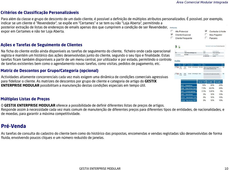 cumprirem a condição de ser Revendedor, expor em Certames e não ter Loja Aberta.