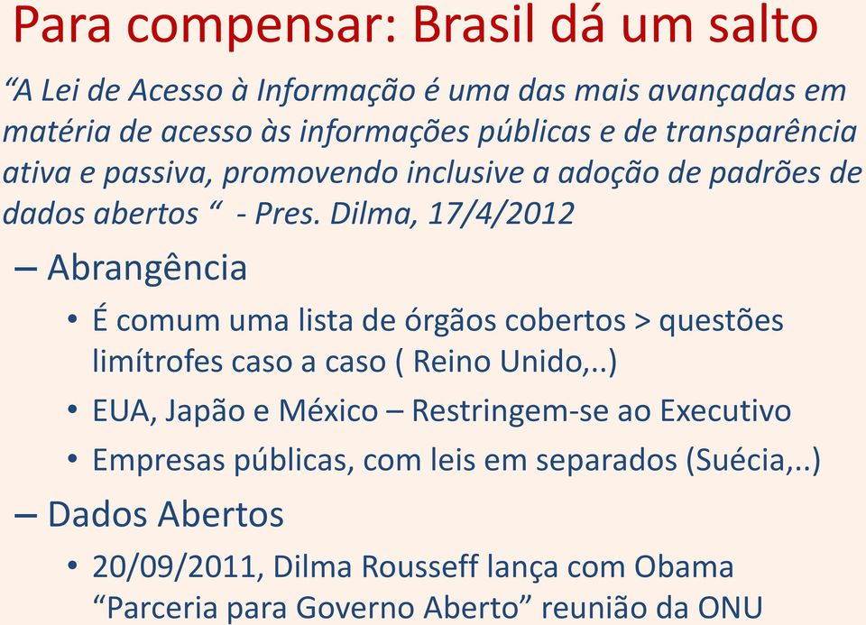 Dilma, 17/4/2012 Abrangência É comum uma lista de órgãos cobertos > questões limítrofes caso a caso ( Reino Unido,.