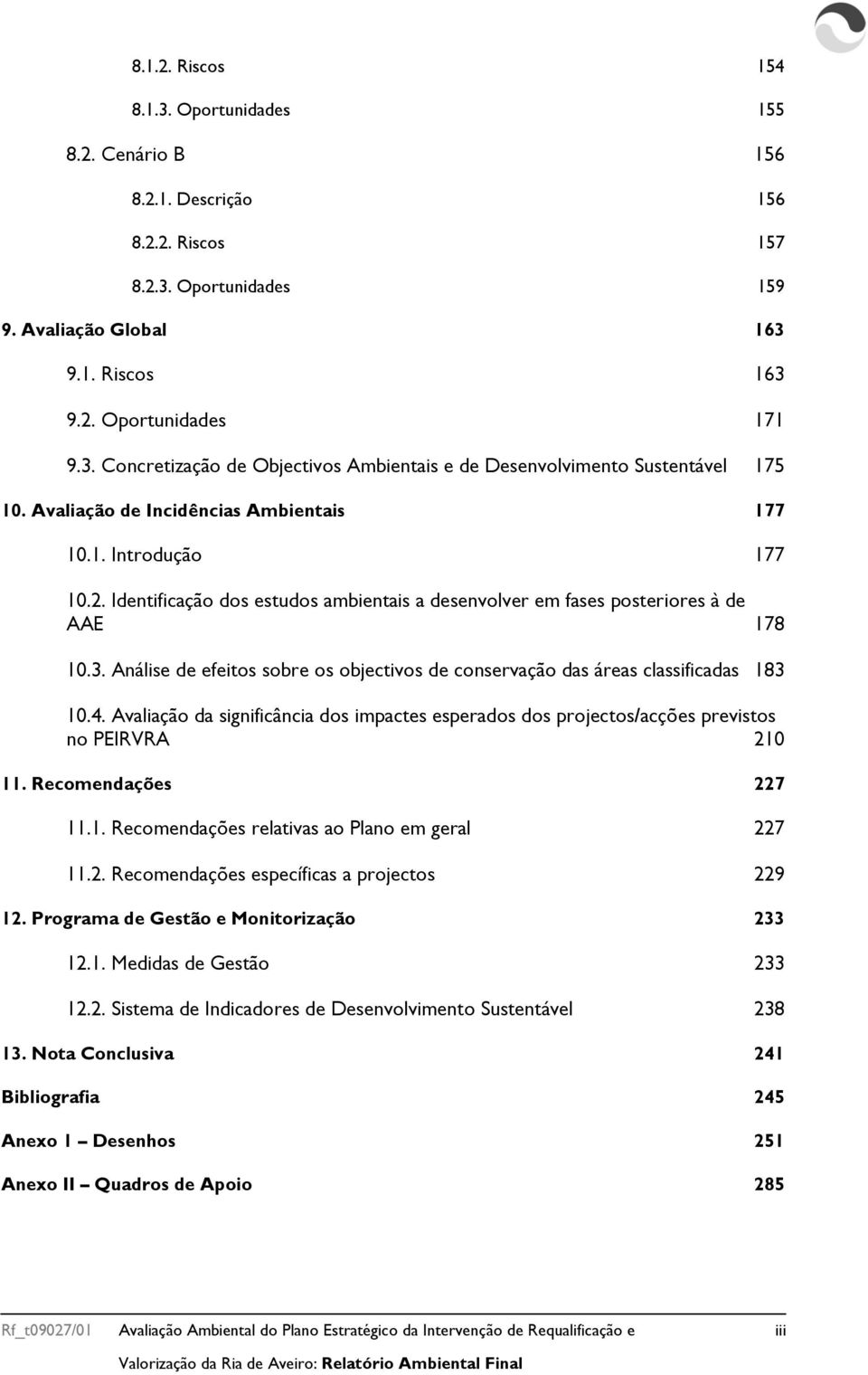 Análise de efeitos sobre os objectivos de conservação das áreas classificadas 183 10.4. Avaliação da significância dos impactes esperados dos projectos/acções previstos no PEIRVRA 210 11.