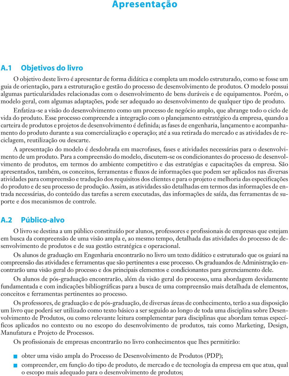 desenvolvimento de produtos. O modelo possui algumas particularidades relacionadas com o desenvolvimento de bens duráveis e de equipamentos.