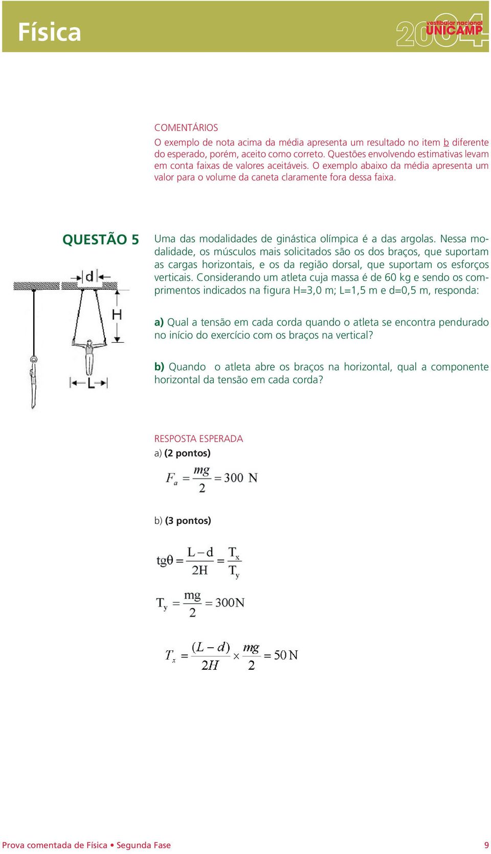 QUESTÃO 5 Uma das modalidades de ginástica olímpica é a das argolas.