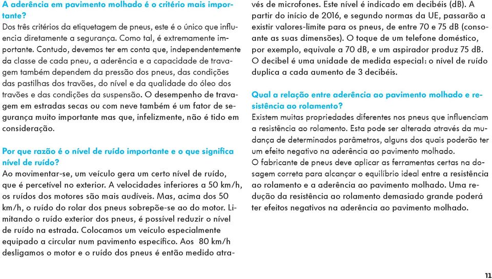 nível e da qualidade do óleo dos travões e das condições da suspensão.