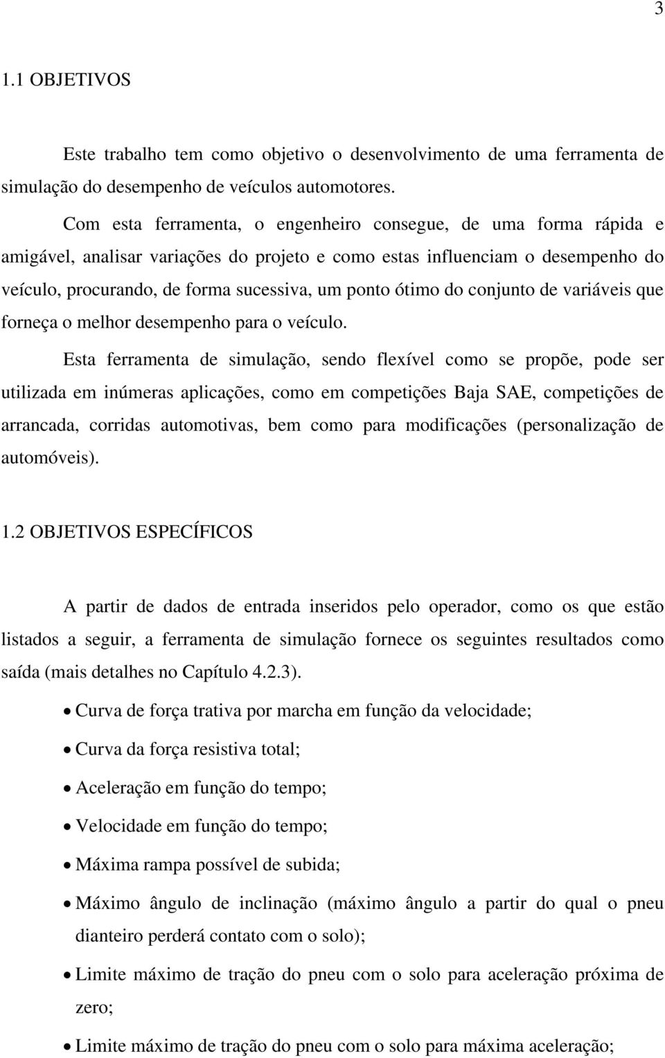 ótimo do conjunto de variáveis que forneça o melhor desempenho para o veículo.