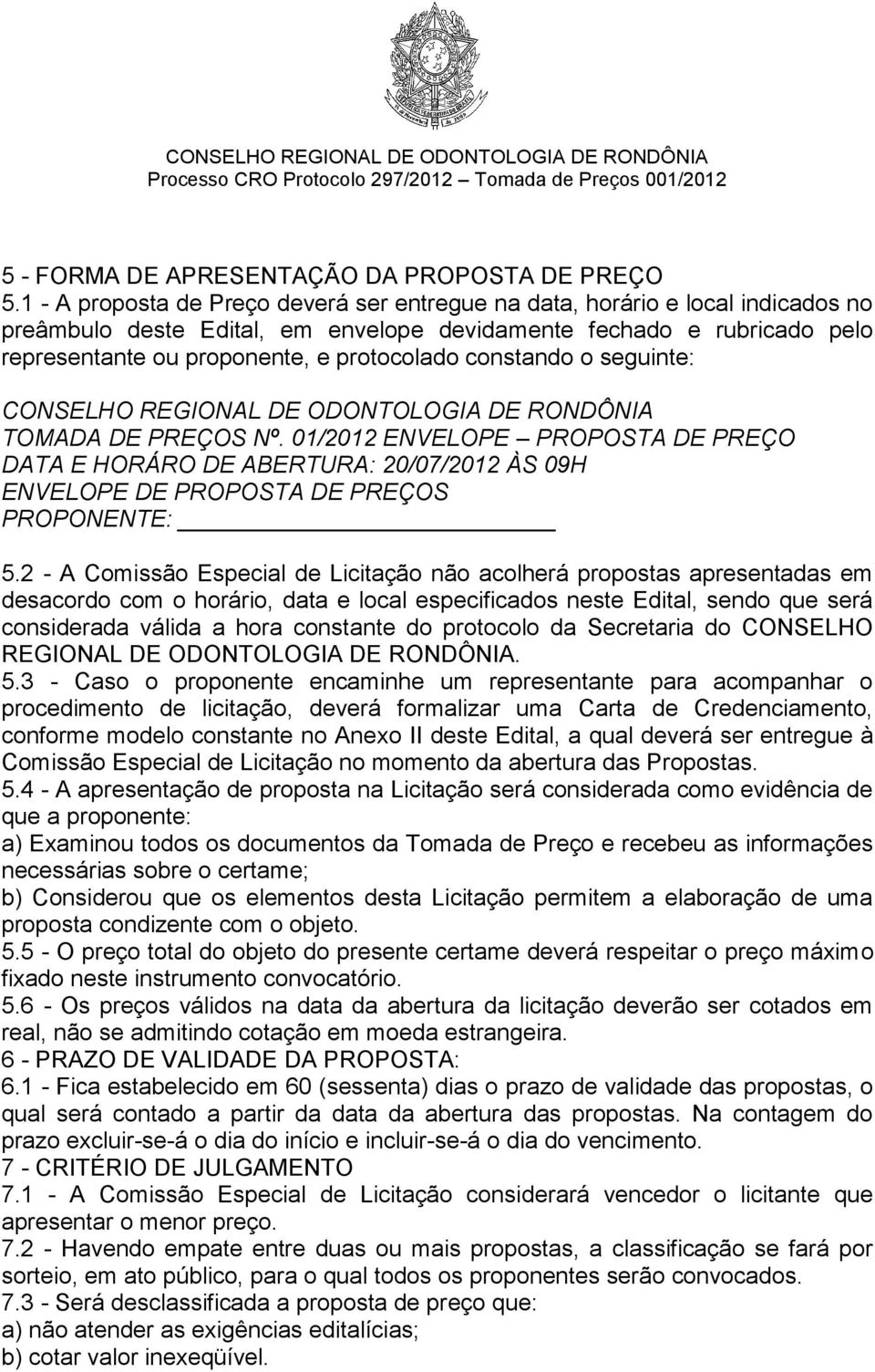 constando o seguinte: CONSELHO REGIONAL DE ODONTOLOGIA DE RONDÔNIA TOMADA DE PREÇOS Nº.