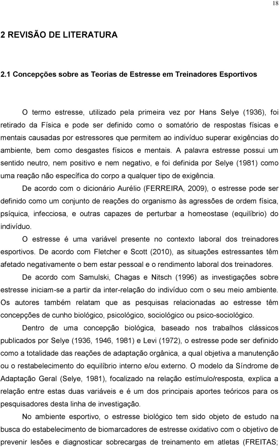 respostas físicas e mentais causadas por estressores que permitem ao indivíduo superar exigências do ambiente, bem como desgastes físicos e mentais.