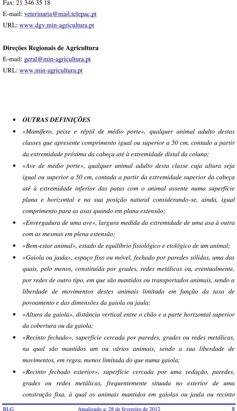 pt OUTRAS DEFINIÇÕES «Mamífero, peixe e réptil de médio porte», qualquer animal adulto destas classes que apresente comprimento igual ou superior a 50 cm, contado a partir da extremidade próxima da