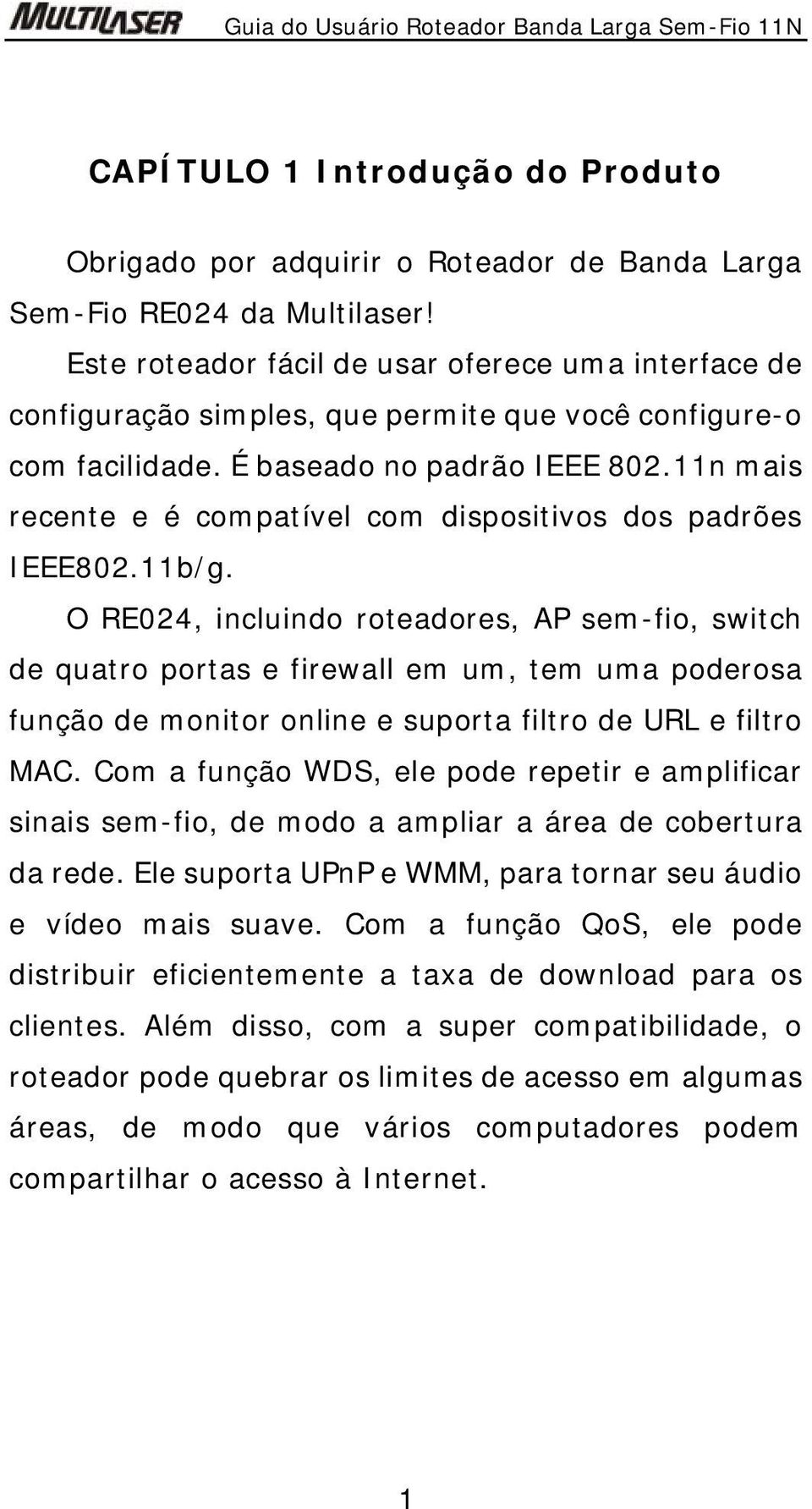 11n mais recente e é compatível com dispositivos dos padrões IEEE802.11b/g.