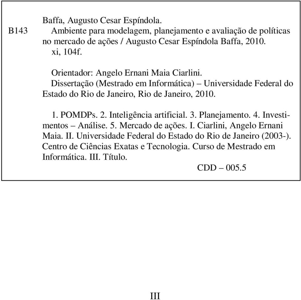 Orientador: Angelo Ernani Maia Ciarlini. Dissertação (Mestrado em Informática) Universidade Federal do Estado do Rio de Janeiro, Rio de Janeiro, 2010. 1.